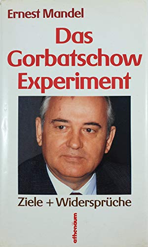 Das Gorbatschow Experiment. Ziele und Widersprüche